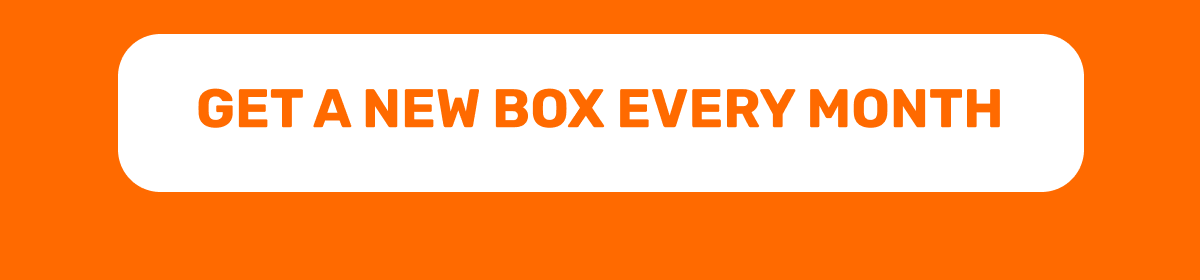 get a new box every month
