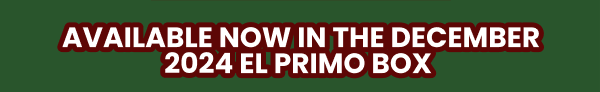 Available now in the December 2024 El Primo Box 