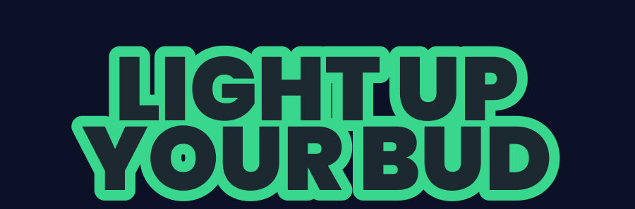 LIGHT UP YOUR BUD