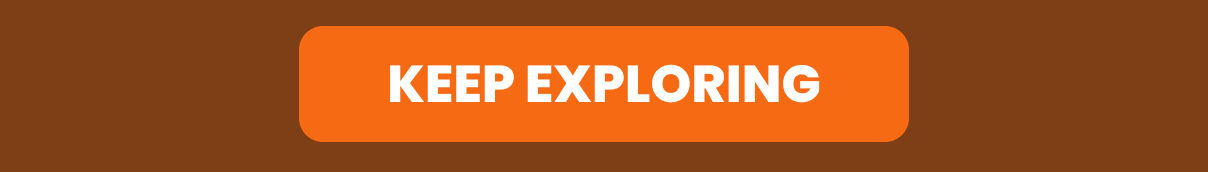KEEP EXPLORING