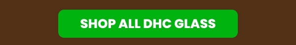 SHOP ALL DHC GLASS
