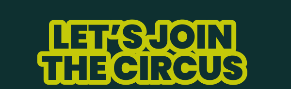 LET'S JOIN  THE CIRCUS 