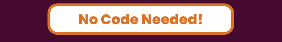 No Code Needed!