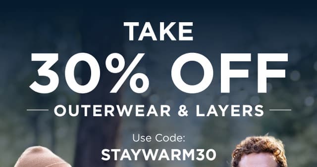 Use code STAYWARM30 for 30% Off Outerwear & Layers | Shop Now