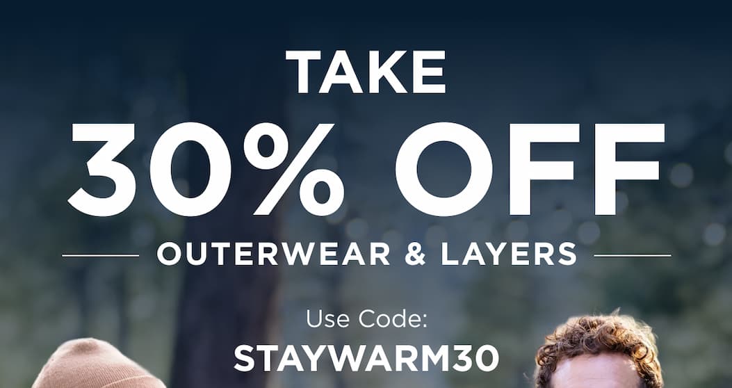 Use code STAYWARM30 for 30% Off Outerwear & Layers | Shop Now