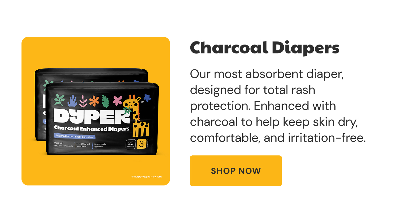 Charcoal Diapers |  Our most absorbent diaper, designed for total rash protection. Enhanced with charcoal to help keep skin dry, comfortable, and irritation-free.