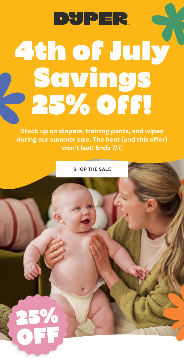 4th of July Savings 25% Off! Stock up on diapers, training pants, and wipes during our summer sale. The heat (and this offer) won't last! Ends 7/7. Shop the sale
