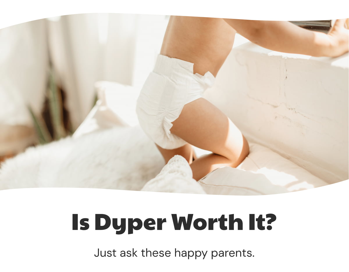 Is Dyper Worth It? Just ask these happy parents.