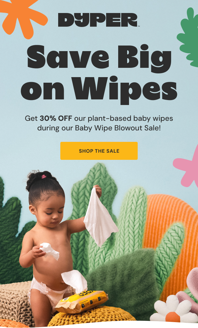 DYPER | Save Big on Wipes | Get 30% OFF our plant-based baby wipes during our Baby Wipe Blowout Sale! | Shop the Sale