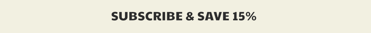 SUBSCRIBE & SAVE