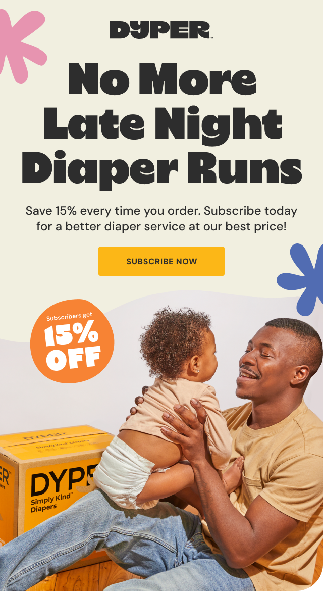 DYPER | No More Late Night Diaper Runs | Save 15% every time you order. Subscribe today for a better diaper service at our best price! | Subscribe Now