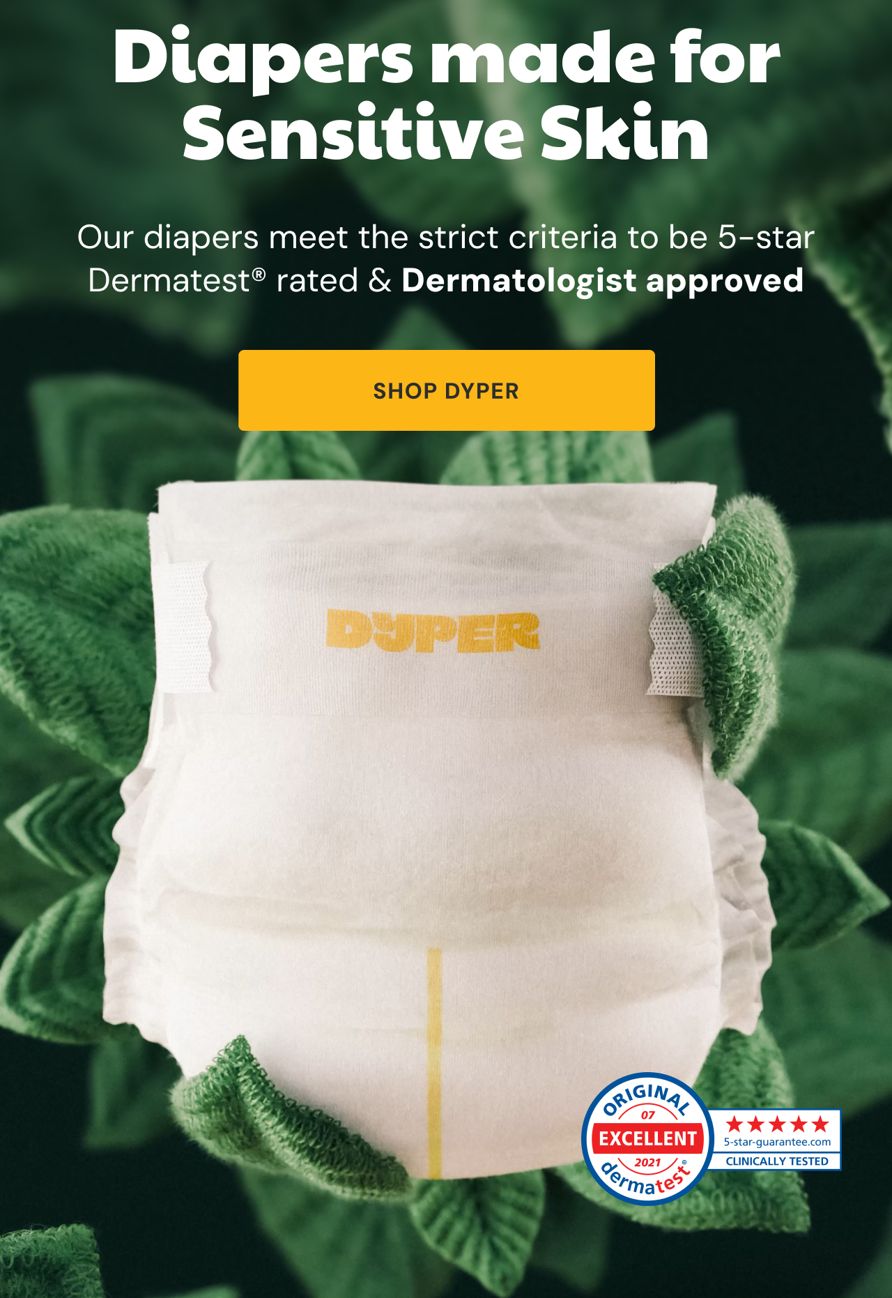 Diapers made for sensitive skin | Our diapers meet the strict criteria to be 5-star Dermatest rated & dermatologist approved | Shop Dyper