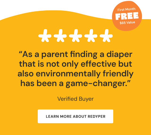 "As a parent, finding a diaper that is not only effective but laso environmentally firendly has been a game-changer." | Learn More About REDYPER