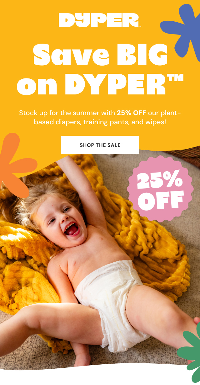 Save BIG on DYPER™ | Stock up for the summer with 25% OFF our plant-based diapers, training pants, and wipes!