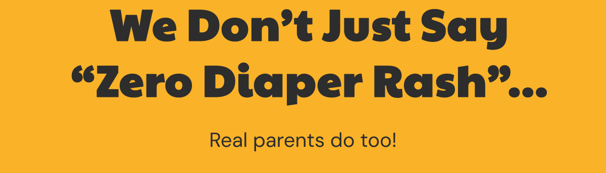We don't just say "zero diaper rash"