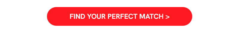 FIND YOUR PERFECT MATCH