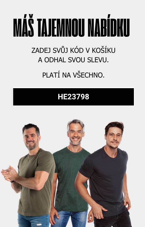 MÁŠ TAJEMNOU NABÍDKU. ZADEJ SVŮJ KÓD V KOŠÍKU A ODHAL SVOU SLEVU. PLATÍ NA VŠECHNO. Kod: HE23798. PLATÍ POUZE 72 HODIN.