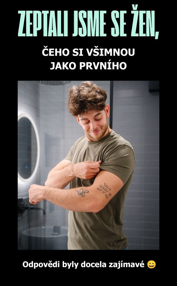 ZEPTALI JSME SE ŽEN, ČEHO SI VŠIMNOU JAKO PRVNÍHO