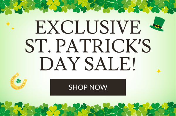 Exclusive St. Patrick's Day Sale! | Shop Now