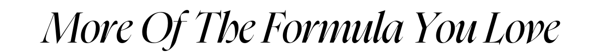 More of the Formula You Love