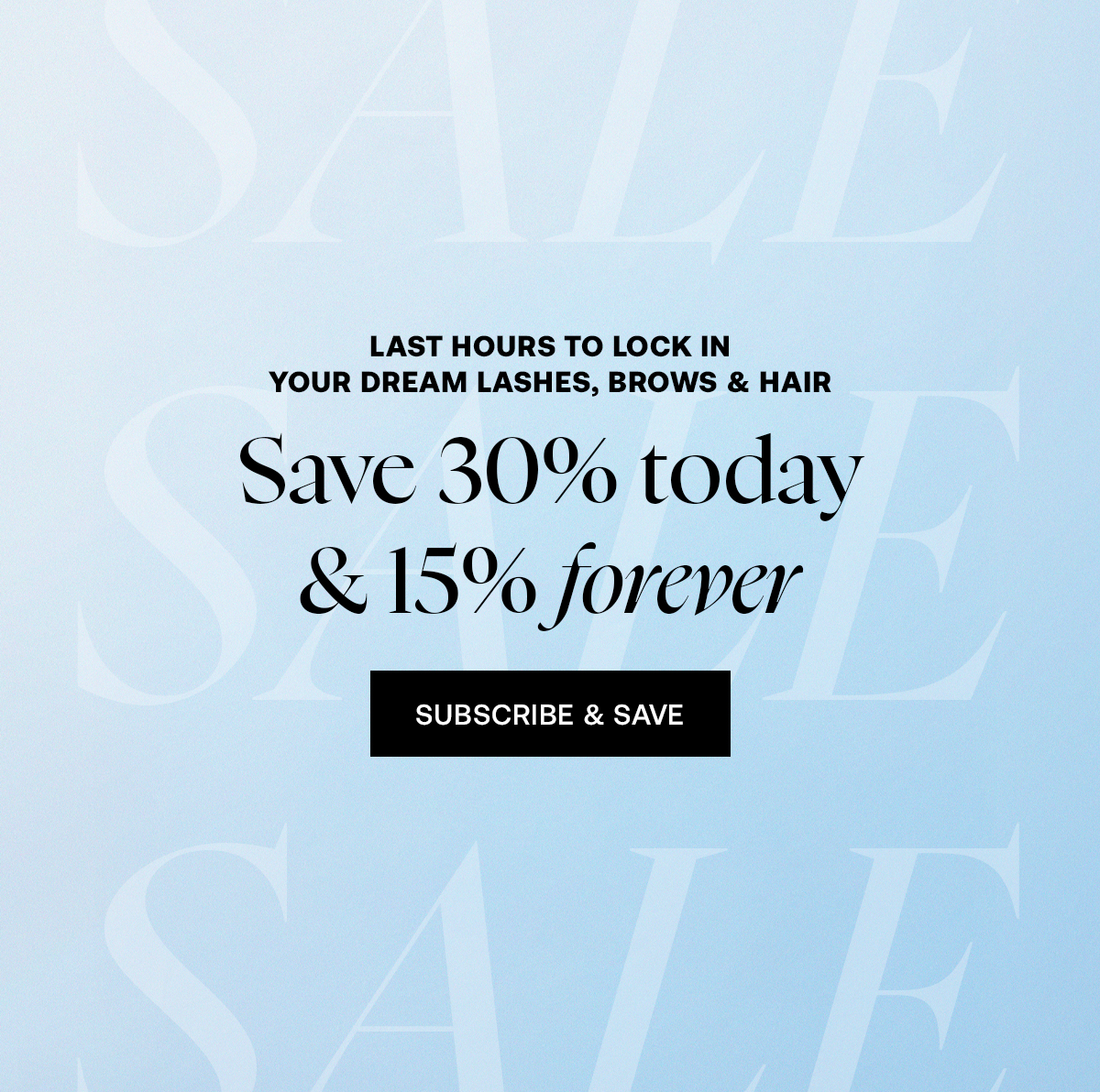 Last Hours To Lock In Your Dream Lashes, Brows & Hair 30% Off Today, 15% Off For Life