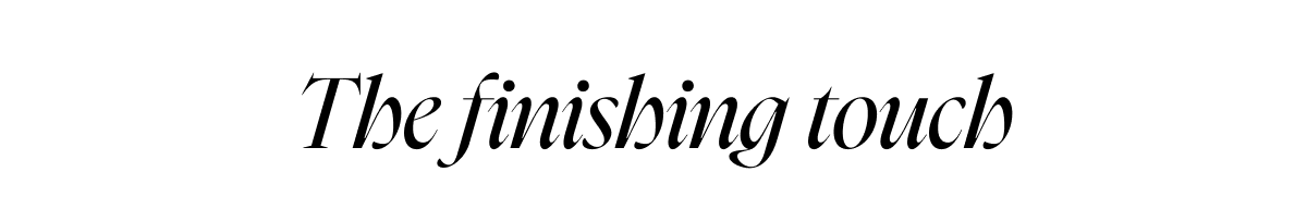 The finishing touch 