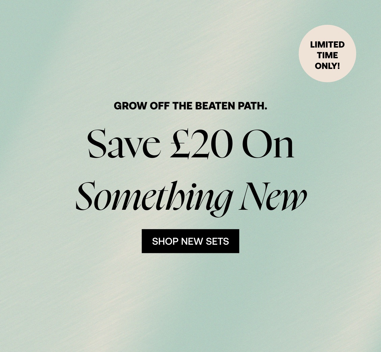 Grow Off The Beaten Path.  Save £20 On Something New.