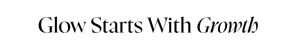 Glow starts with growth 