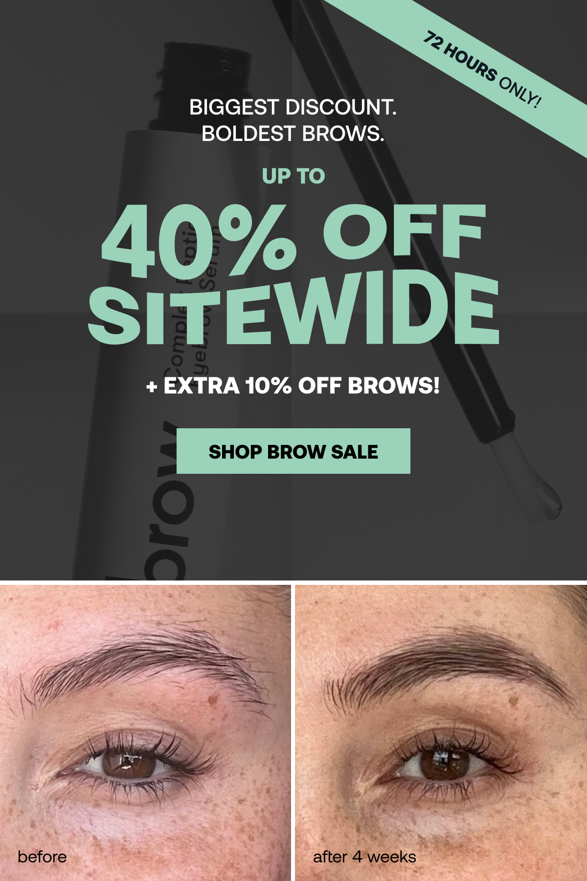 Biggest Discount. Boldest Brows. UP TO 40% Off Everything + Extra 10% Off Brows