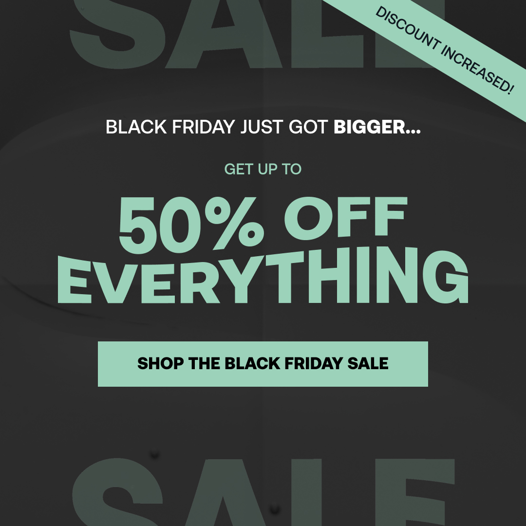 Black Friday Just Got Better Up To 50% Off EVERYTHING!