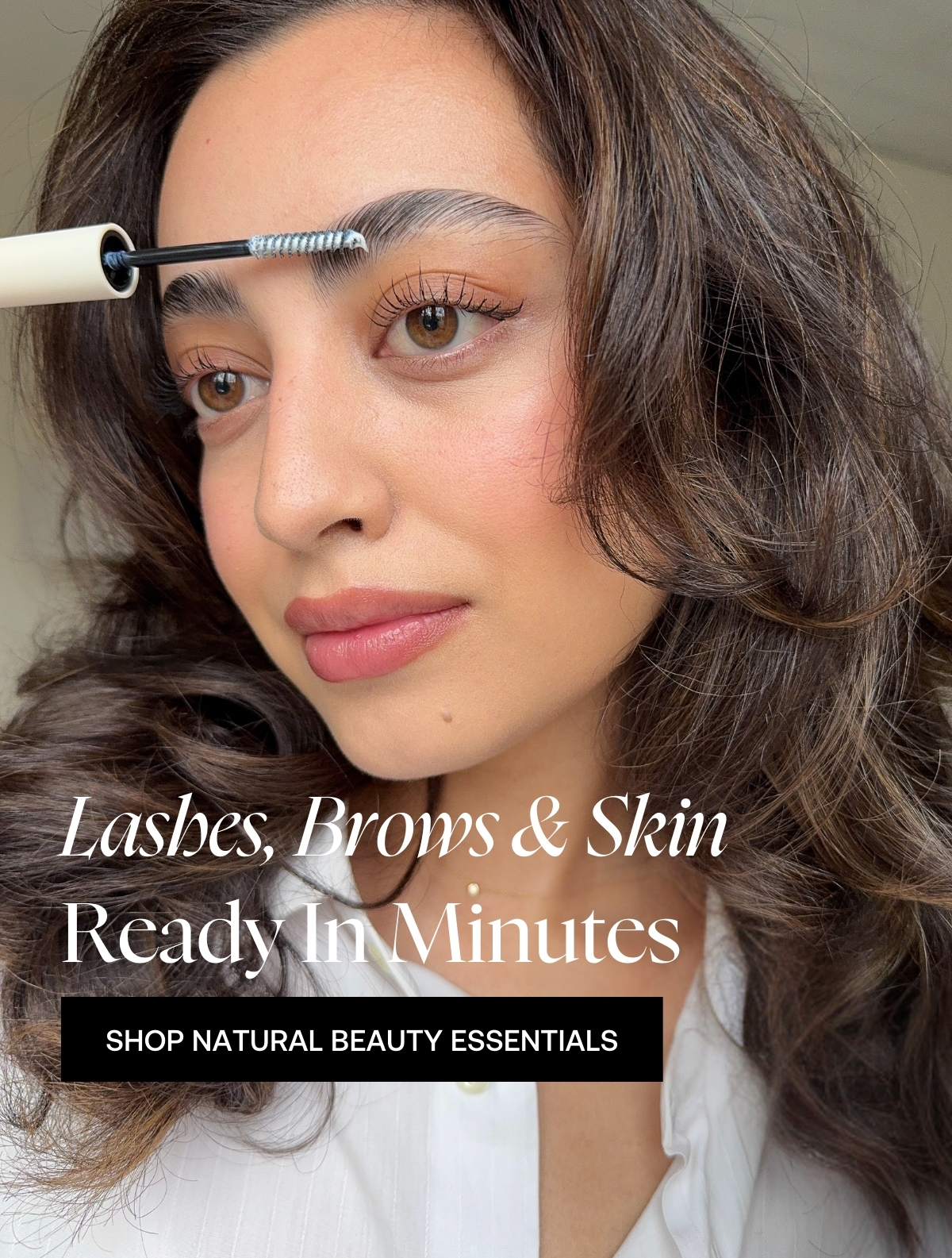 Lashes, Brows & Skin Ready in Minutes. Shop Natural Beauty Essentials