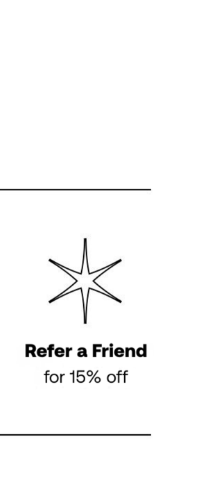 Refer a friend for 15% off