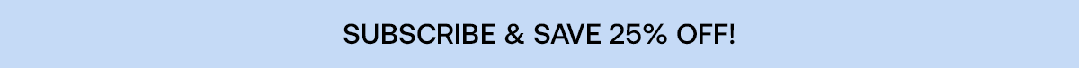 Subscribe & save 25%