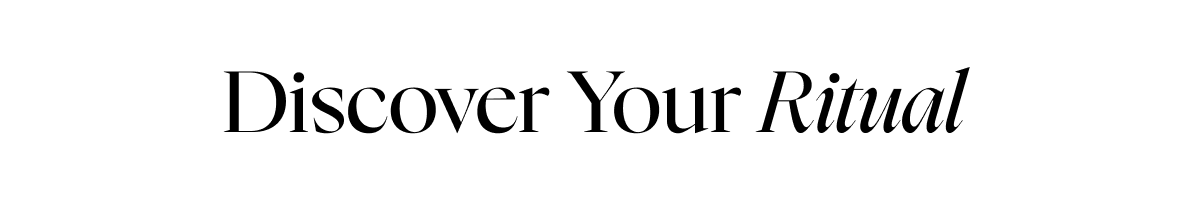 Discover your ritual 