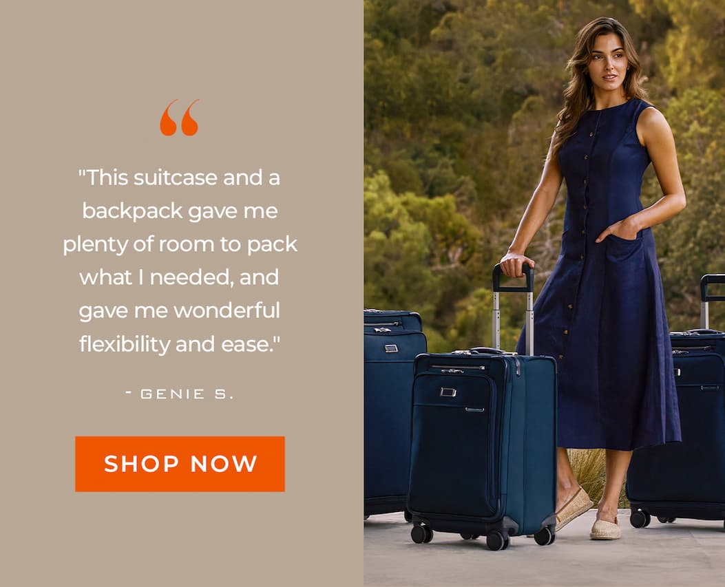 "This suitcase and a backpack gave me plenty of room to pack what I needed, and gave me wonderful flexibility and ease."  - Genie S.