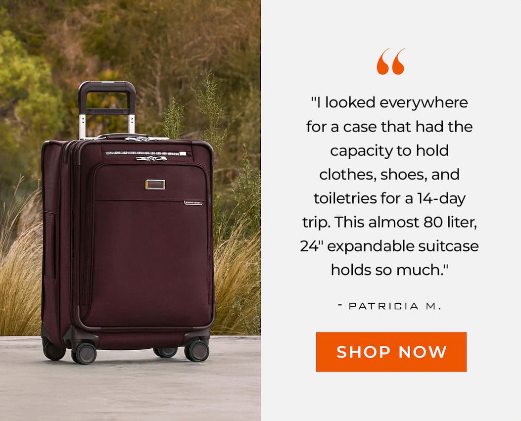 "I looked everywhere for a case that had the capacity to hold clothes, shoes, and toiletries for a 14-day trip. This almost 80 liter, 24" expandable suitcase holds so much." - Patricia M. 