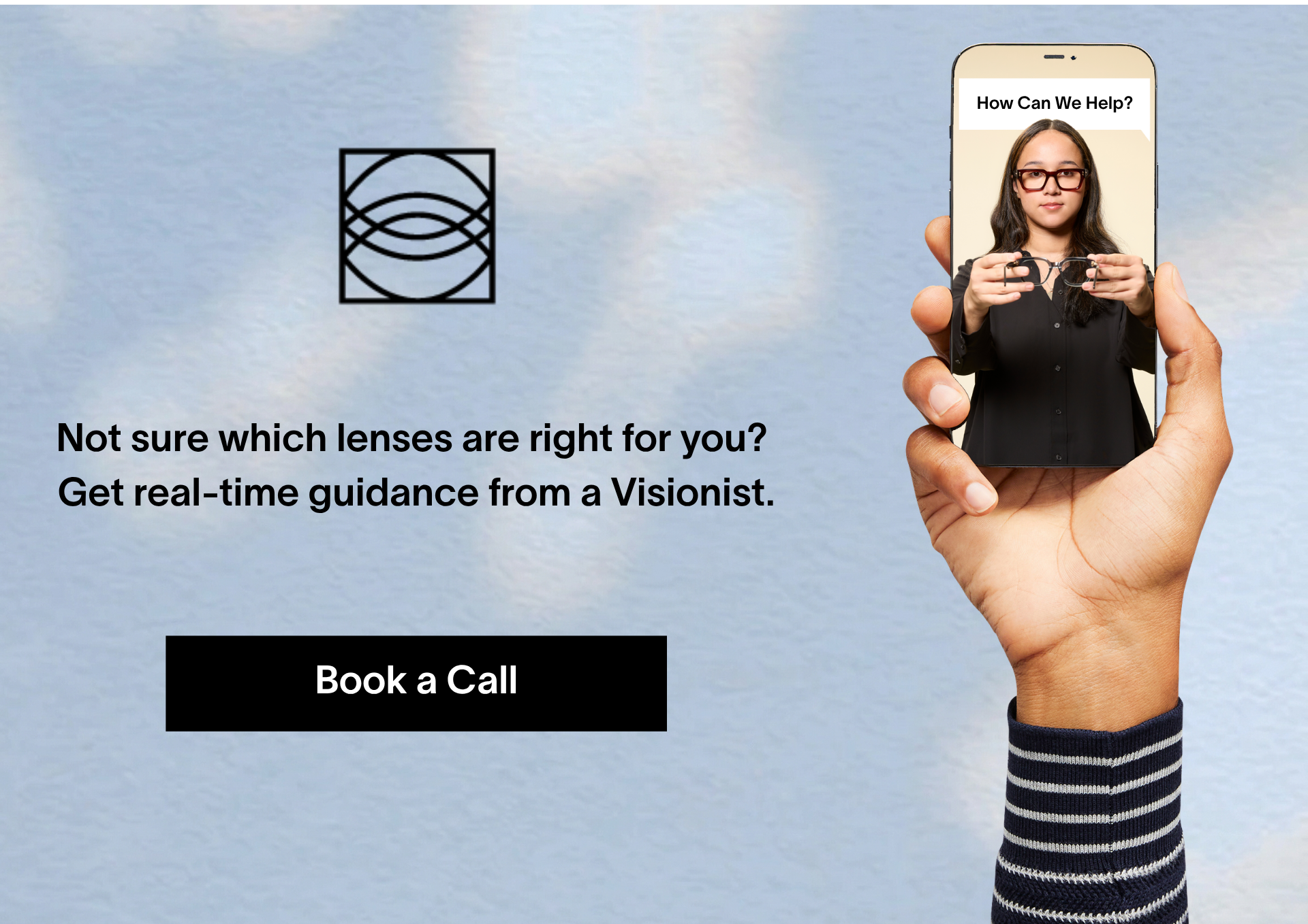 Not Sure Which Lenses Are Right for You? Get real-time guidance from a Visionist. Book a call. 