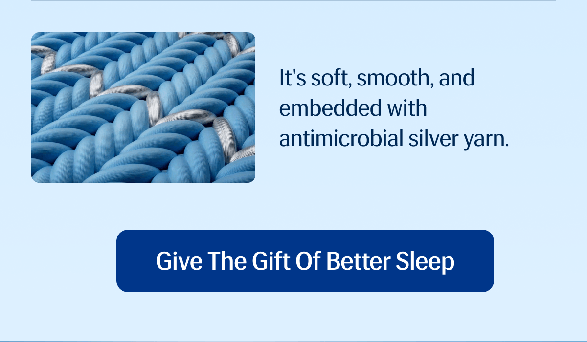It's soft, smooth, and embedded with antimicrobial silver yarn. | Give the Gift of Better Sleep