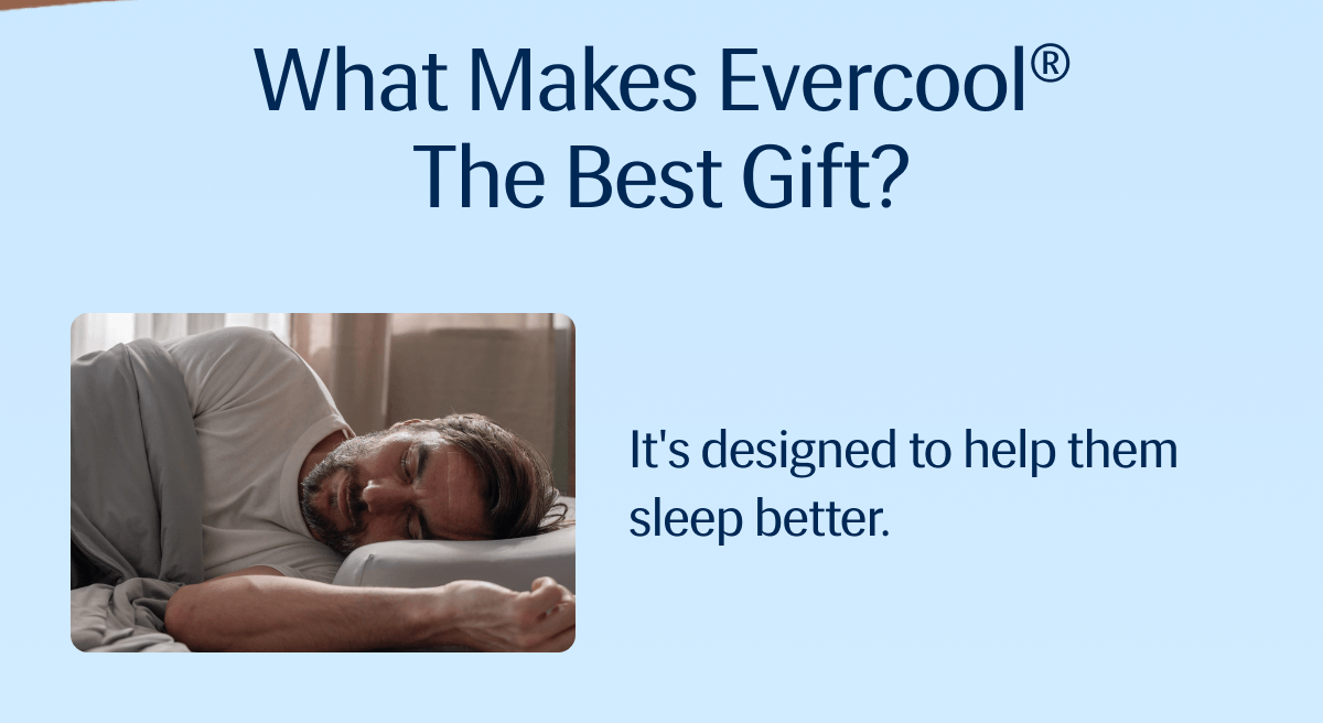 What Makes Evercool® the Best Gift? – It's designed to help them sleep better.