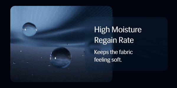 High Moisture Regain Rate   Keeps the fabric feeling soft. 