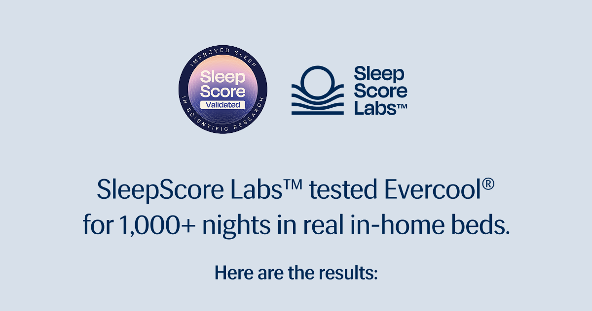 SleepScore Labs™ tested Evercool®&nbsp;for 1,000+ nights in real in-home beds. | Here are the results.