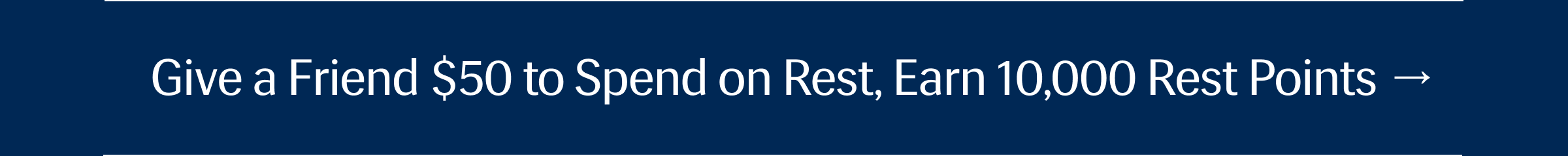 Give a Friend $50 to Spend on Rest, Earn a Free Gift