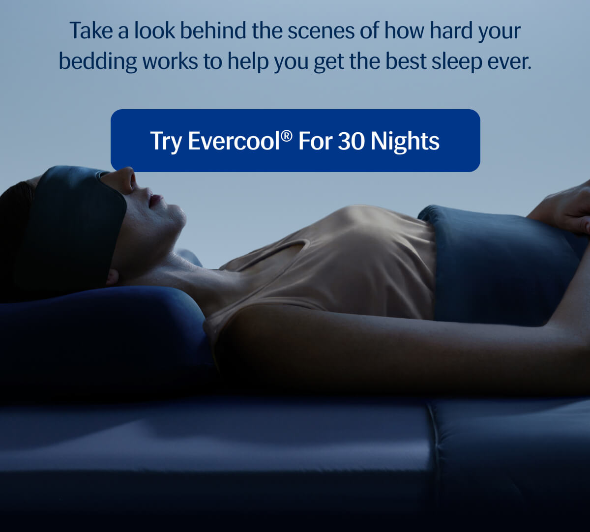 Take a look behind the scenes of how hard your bedding works to help you get the best sleep ever. | Try Evercool®&nbsp;for 30 Nights