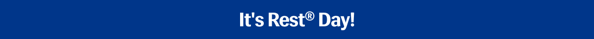 It's Rest® Day!