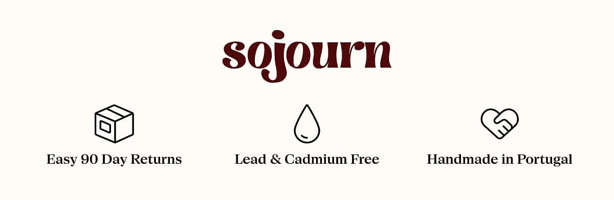 Sojourn Easy 90 Day Returns Lead & Cadmium Free Handmade in Portugal