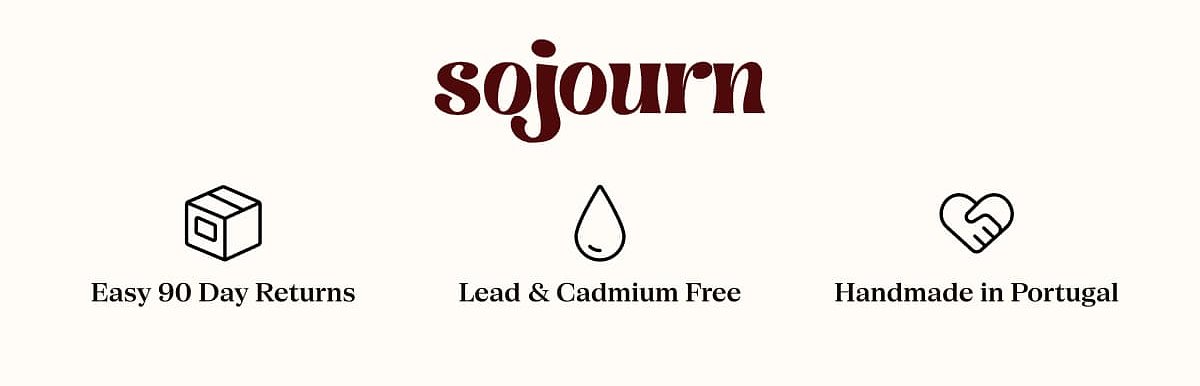 Sojourn Easy 90 Day Returns Lead & Cadmium Free Handmade in Portugal