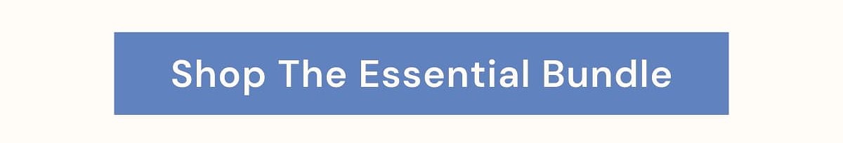 Shop The Essential Bundle