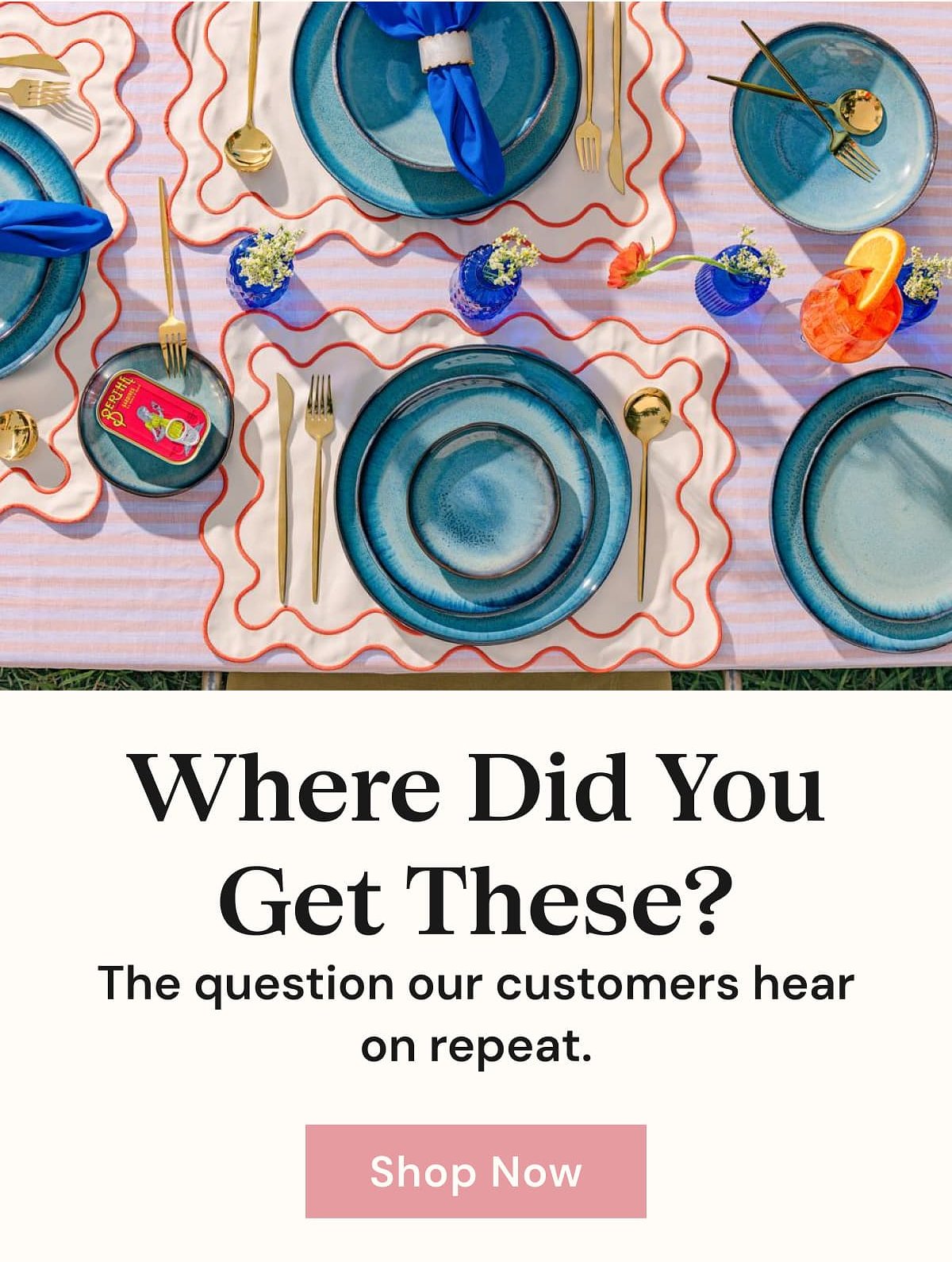 Where Did You Get These? The question our customers hear on repeat. Shop Now