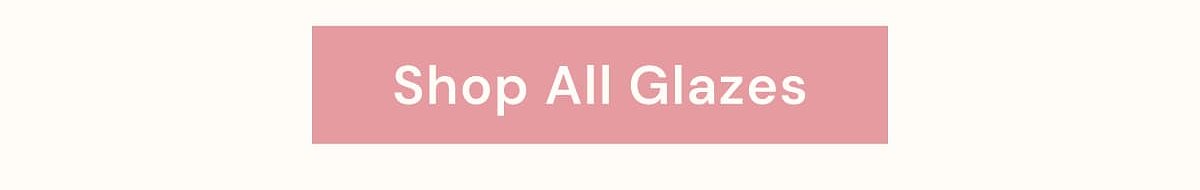 Shop All Glazes
