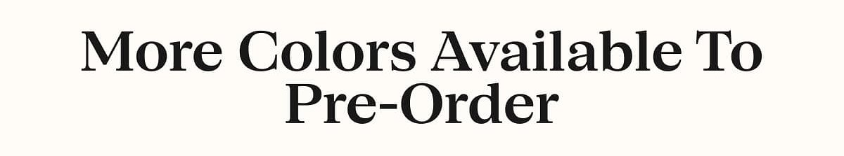 More Colors Available To Pre-Order